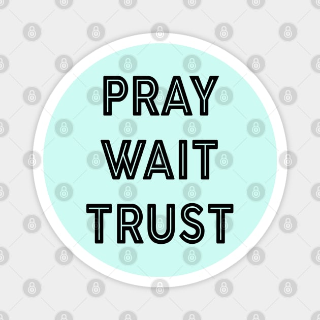 Pray Wait Trust Magnet by TinPis